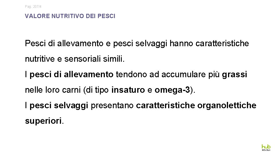 Pag. 207/4 VALORE NUTRITIVO DEI PESCI Pesci di allevamento e pesci selvaggi hanno caratteristiche