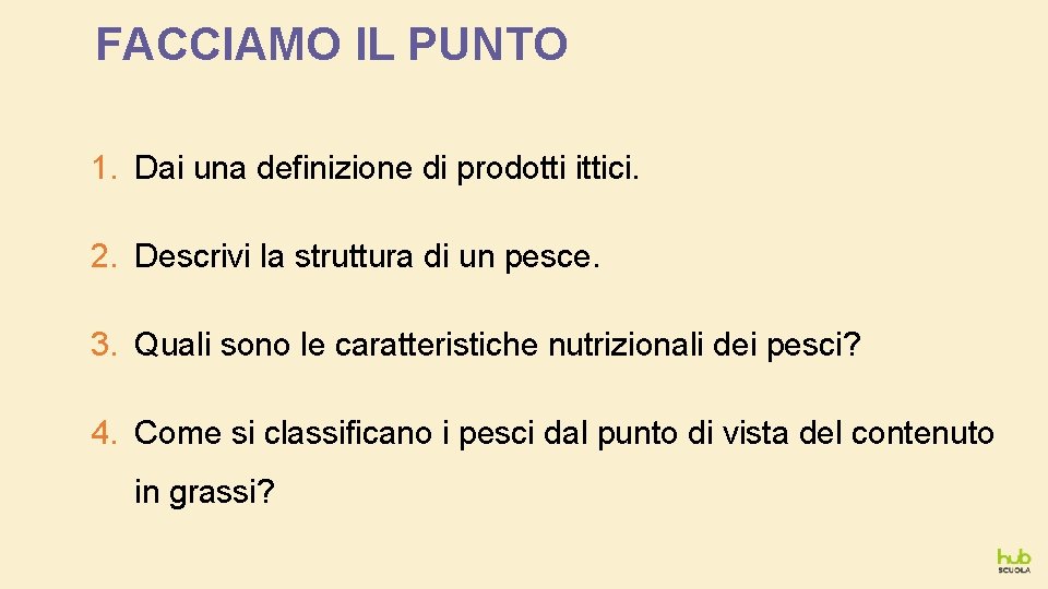 FACCIAMO IL PUNTO 1. Dai una definizione di prodotti ittici. 2. Descrivi la struttura