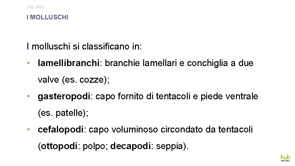 Pag. 208/2 I MOLLUSCHI I molluschi si classificano in: • lamellibranchi: branchie lamellari e