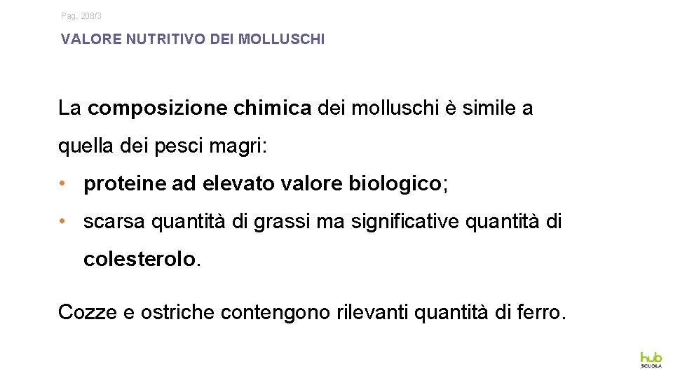Pag. 208/3 VALORE NUTRITIVO DEI MOLLUSCHI La composizione chimica dei molluschi è simile a
