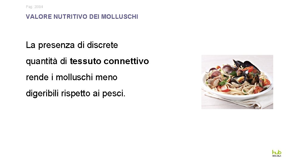 Pag. 208/4 VALORE NUTRITIVO DEI MOLLUSCHI La presenza di discrete quantità di tessuto connettivo