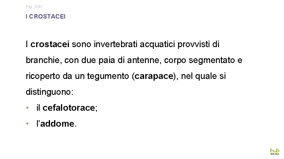 Pag. 209/1 I CROSTACEI I crostacei sono invertebrati acquatici provvisti di branchie, con due