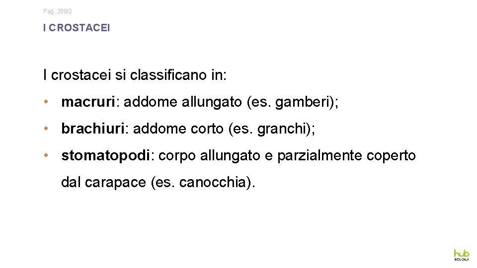 Pag. 209/2 I CROSTACEI I crostacei si classificano in: • macruri: addome allungato (es.