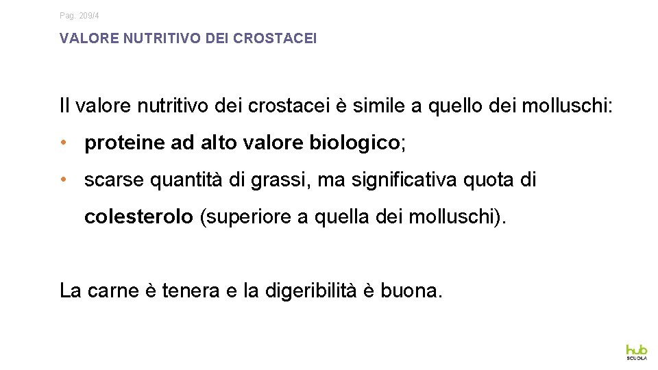 Pag. 209/4 VALORE NUTRITIVO DEI CROSTACEI Il valore nutritivo dei crostacei è simile a