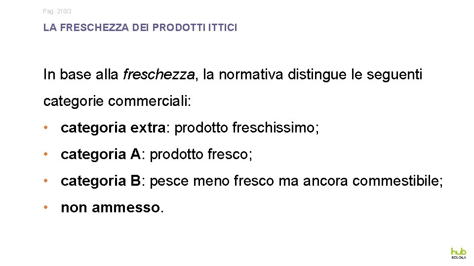 Pag. 210/2 LA FRESCHEZZA DEI PRODOTTI ITTICI In base alla freschezza, la normativa distingue