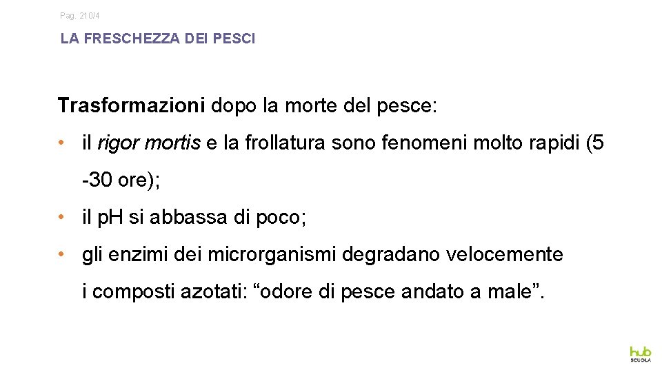 Pag. 210/4 LA FRESCHEZZA DEI PESCI Trasformazioni dopo la morte del pesce: • il