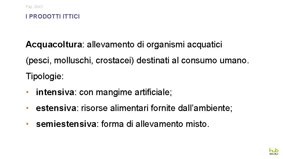 Pag. 204/3 I PRODOTTI ITTICI Acquacoltura: allevamento di organismi acquatici (pesci, molluschi, crostacei) destinati