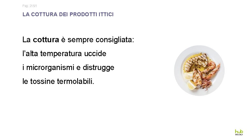 Pag. 215/1 LA COTTURA DEI PRODOTTI ITTICI La cottura è sempre consigliata: l’alta temperatura