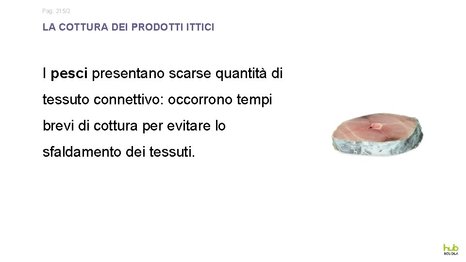 Pag. 215/2 LA COTTURA DEI PRODOTTI ITTICI I pesci presentano scarse quantità di tessuto