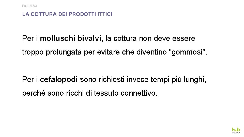 Pag. 215/3 LA COTTURA DEI PRODOTTI ITTICI Per i molluschi bivalvi, la cottura non