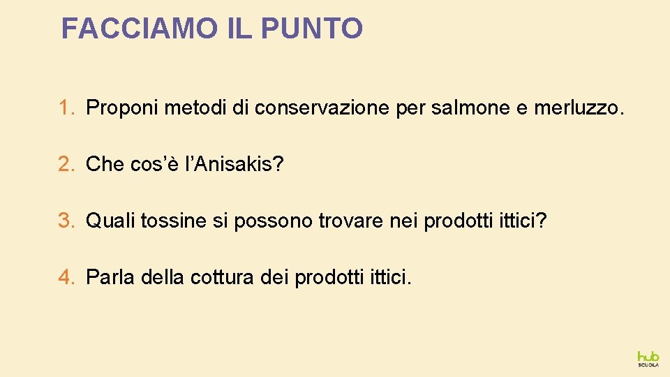 FACCIAMO IL PUNTO 1. Proponi metodi di conservazione per salmone e merluzzo. 2. Che