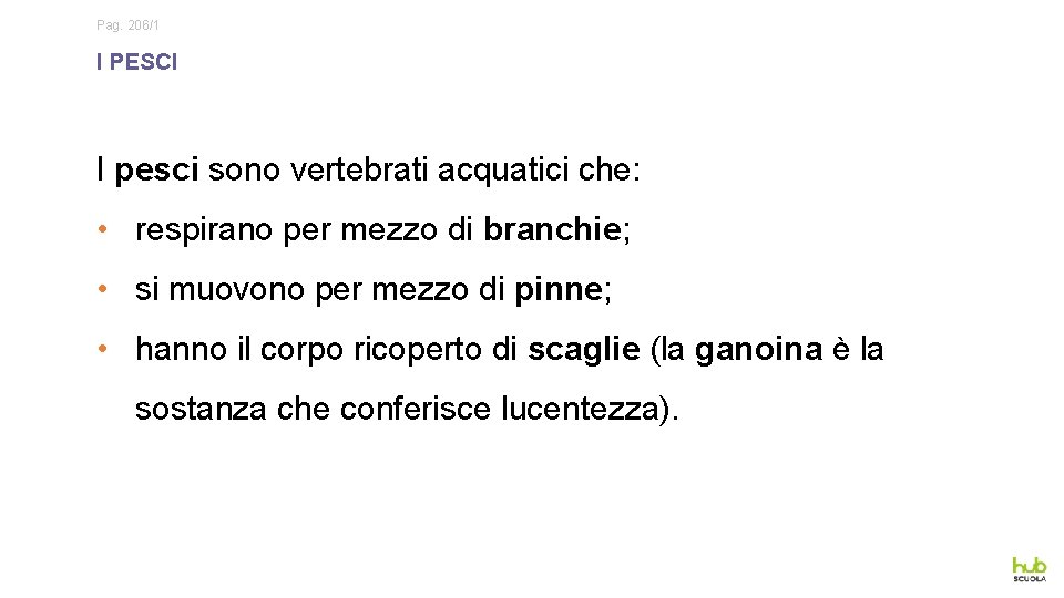 Pag. 206/1 I PESCI I pesci sono vertebrati acquatici che: • respirano per mezzo