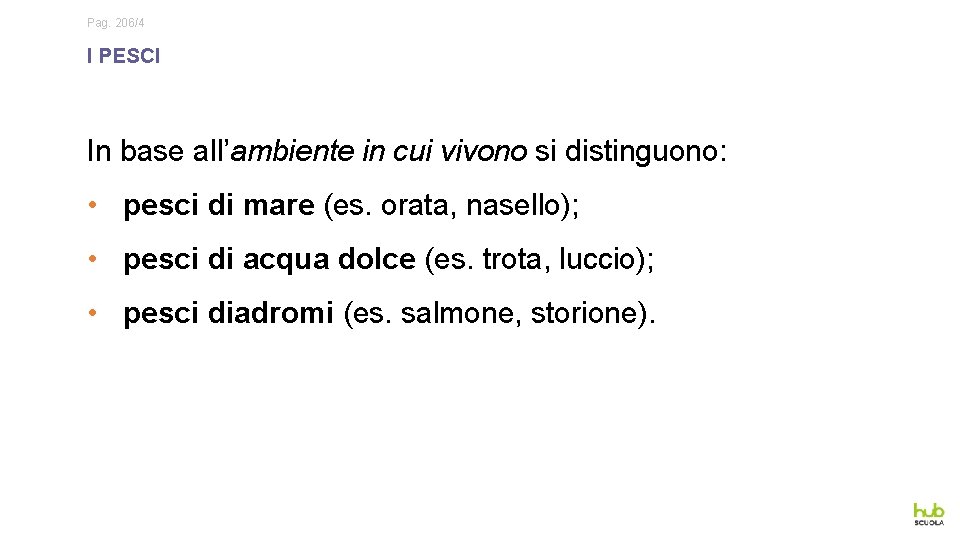 Pag. 206/4 I PESCI In base all’ambiente in cui vivono si distinguono: • pesci