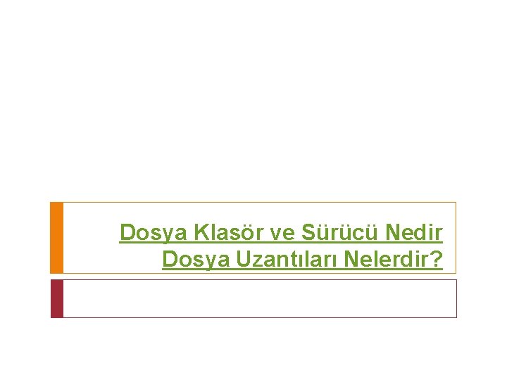 Dosya Klasör ve Sürücü Nedir Dosya Uzantıları Nelerdir? 