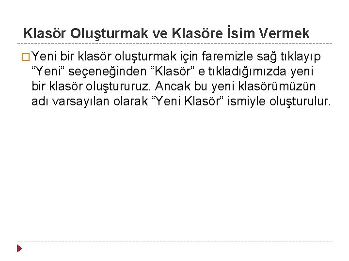 Klasör Oluşturmak ve Klasöre İsim Vermek � Yeni bir klasör oluşturmak için faremizle sağ