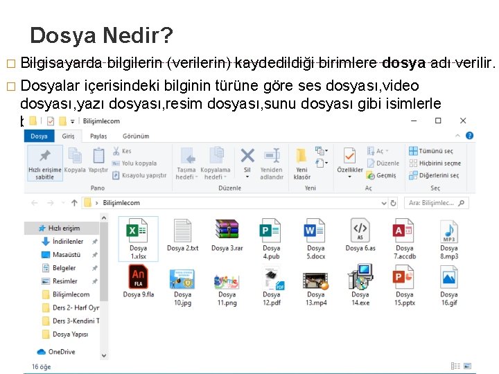 Dosya Nedir? � Bilgisayarda bilgilerin (verilerin) kaydedildiği birimlere dosya adı verilir. � Dosyalar içerisindeki