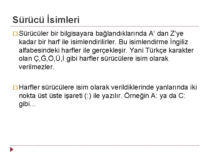 Sürücü İsimleri � Sürücüler bilgisayara bağlandıklarında A’ dan Z’ye kadar bir harf ile isimlendirilirler.