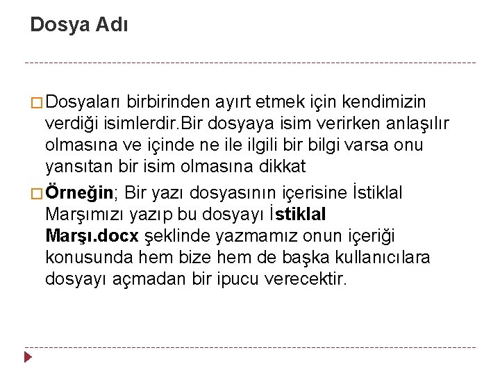 Dosya Adı � Dosyaları birbirinden ayırt etmek için kendimizin verdiği isimlerdir. Bir dosyaya isim