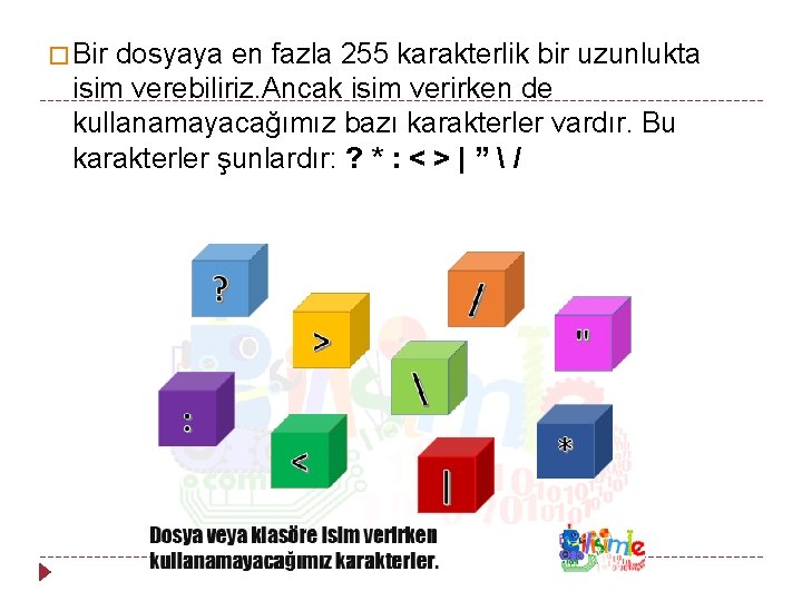 � Bir dosyaya en fazla 255 karakterlik bir uzunlukta isim verebiliriz. Ancak isim verirken