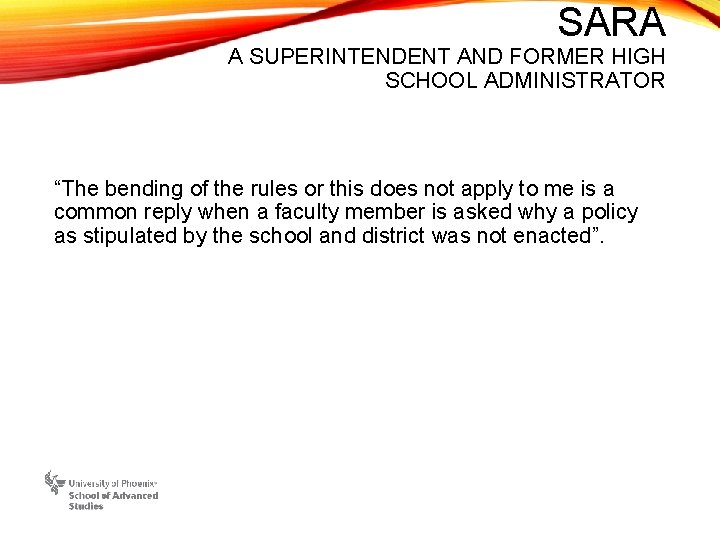 SARA A SUPERINTENDENT AND FORMER HIGH SCHOOL ADMINISTRATOR “The bending of the rules or