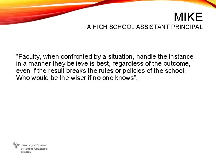 MIKE A HIGH SCHOOL ASSISTANT PRINCIPAL “Faculty, when confronted by a situation, handle the