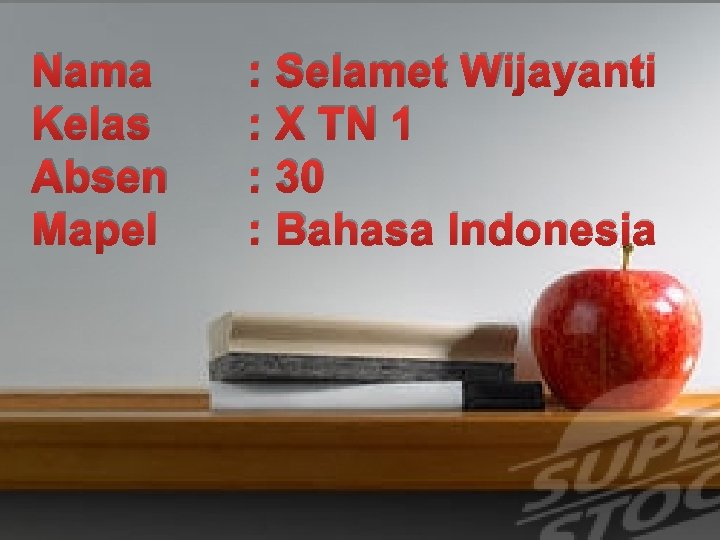 Nama Kelas Absen Mapel : Selamet Wijayanti : X TN 1 : 30 :