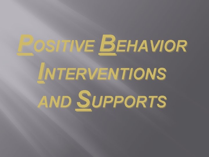 POSITIVE BEHAVIOR INTERVENTIONS AND SUPPORTS 