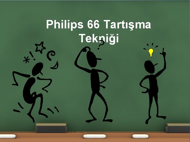 PHILIPS 66 Philips TARTıŞMA T 66 EKNIĞI (1/6) Tartışma Tekniği 1 PHILIPS 66 Philips TARTıŞMA T 66 EKNIĞI (1/6) Tartışma Tekniği 1