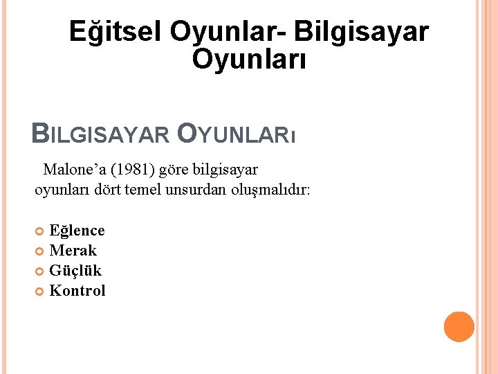 Eğitsel Oyunlar- Bilgisayar Oyunları BILGISAYAR OYUNLARı Malone’a (1981) göre bilgisayar oyunları dört temel unsurdan Eğitsel Oyunlar- Bilgisayar Oyunları BILGISAYAR OYUNLARı Malone’a (1981) göre bilgisayar oyunları dört temel unsurdan