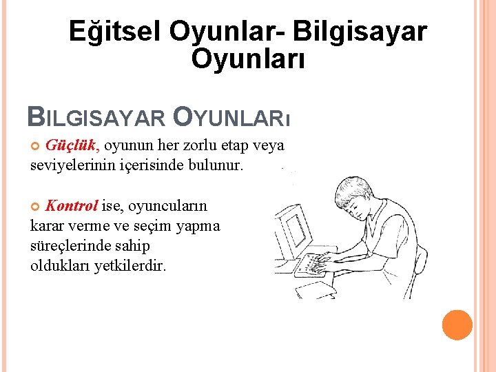 Eğitsel Oyunlar- Bilgisayar Oyunları BILGISAYAR OYUNLARı Güçlük, oyunun her zorlu etap veya seviyelerinin içerisinde