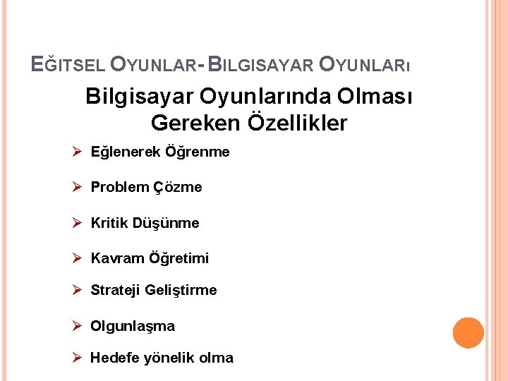 EĞITSEL OYUNLAR- BILGISAYAR OYUNLARı Bilgisayar Oyunlarında Olması Gereken Özellikler Ø Eğlenerek Öğrenme Ø Problem EĞITSEL OYUNLAR- BILGISAYAR OYUNLARı Bilgisayar Oyunlarında Olması Gereken Özellikler Ø Eğlenerek Öğrenme Ø Problem