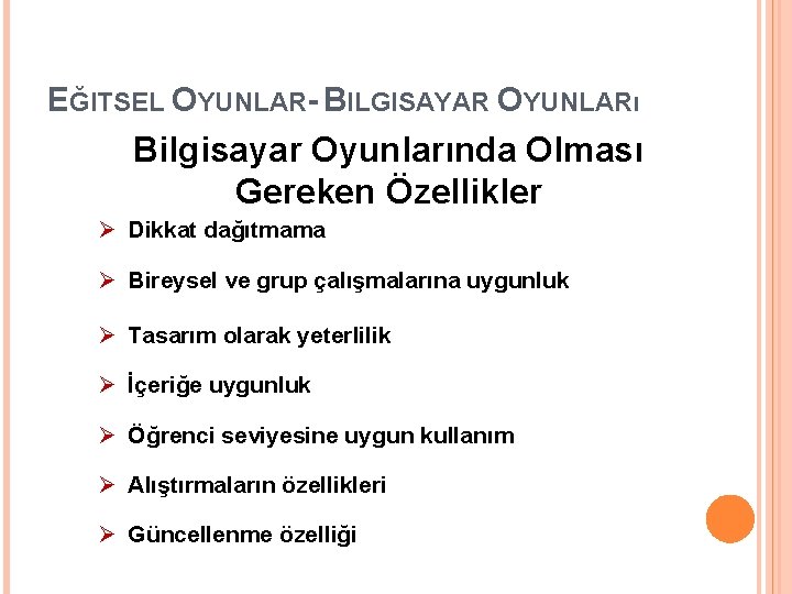 EĞITSEL OYUNLAR- BILGISAYAR OYUNLARı Bilgisayar Oyunlarında Olması Gereken Özellikler Ø Dikkat dağıtmama Ø Bireysel