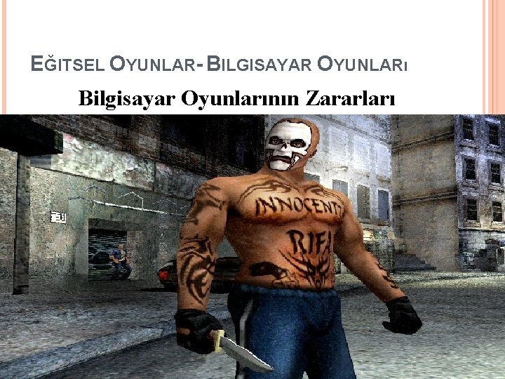 EĞITSEL OYUNLAR- BILGISAYAR OYUNLARı Bilgisayar Oyunlarının Zararları 23 EĞITSEL OYUNLAR- BILGISAYAR OYUNLARı Bilgisayar Oyunlarının Zararları 23