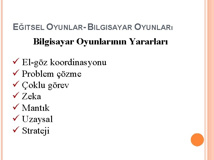 EĞITSEL OYUNLAR- BILGISAYAR OYUNLARı Bilgisayar Oyunlarının Yararları ü El-göz koordinasyonu ü Problem çözme ü