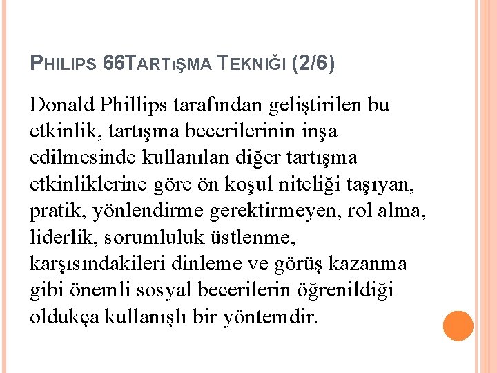 PHILIPS 66 TARTıŞMA TEKNIĞI (2/6) Donald Phillips tarafından geliştirilen bu etkinlik, tartışma becerilerinin inşa