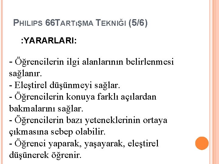 PHILIPS 66 TARTıŞMA TEKNIĞI (5/6) : YARARLARI: - Öğrencilerin ilgi alanlarının belirlenmesi sağlanır. -