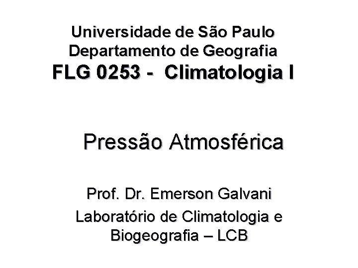 Universidade de São Paulo Departamento de Geografia FLG 0253 - Climatologia I Pressão Atmosférica
