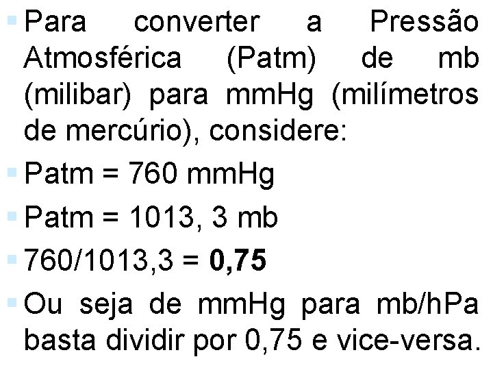 § Para converter a Pressão Atmosférica (Patm) de mb (milibar) para mm. Hg (milímetros