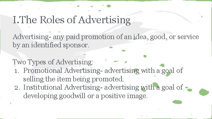 I. The Roles of Advertising- any paid promotion of an idea, good, or service