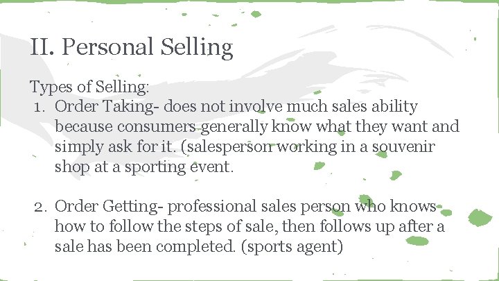 II. Personal Selling Types of Selling: 1. Order Taking- does not involve much sales