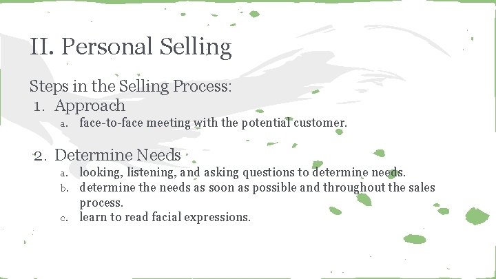 II. Personal Selling Steps in the Selling Process: 1. Approach a. face-to-face meeting with