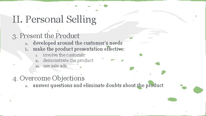 II. Personal Selling 3. Present the Product a. b. developed around the customer’s needs