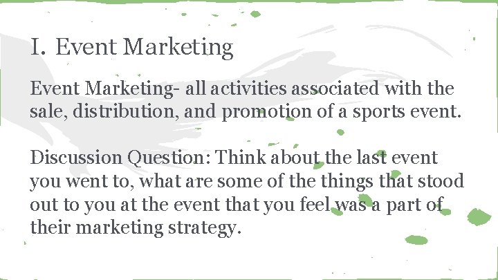 I. Event Marketing- all activities associated with the sale, distribution, and promotion of a