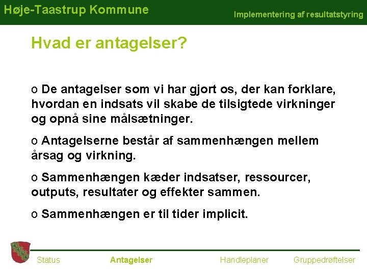 Høje-Taastrup Kommune Implementering af resultatstyring Hvad er antagelser? o De antagelser som vi har