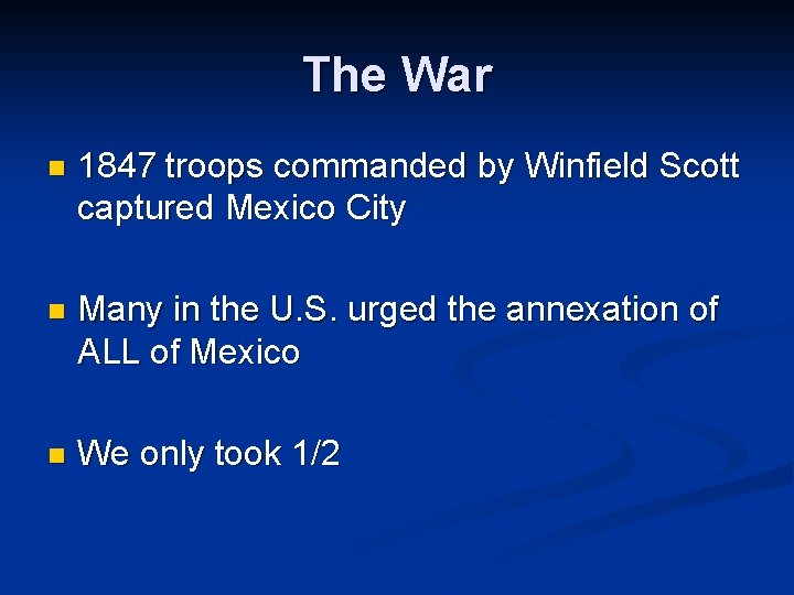 The War n 1847 troops commanded by Winfield Scott captured Mexico City n Many