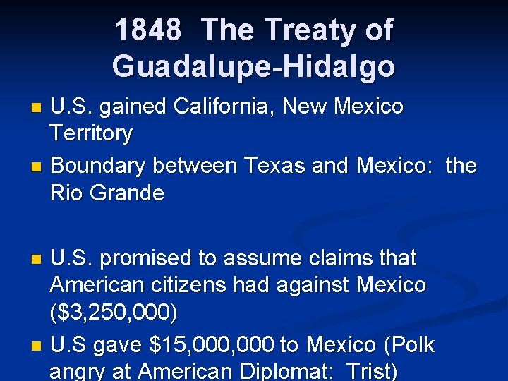 1848 The Treaty of Guadalupe-Hidalgo U. S. gained California, New Mexico Territory n Boundary