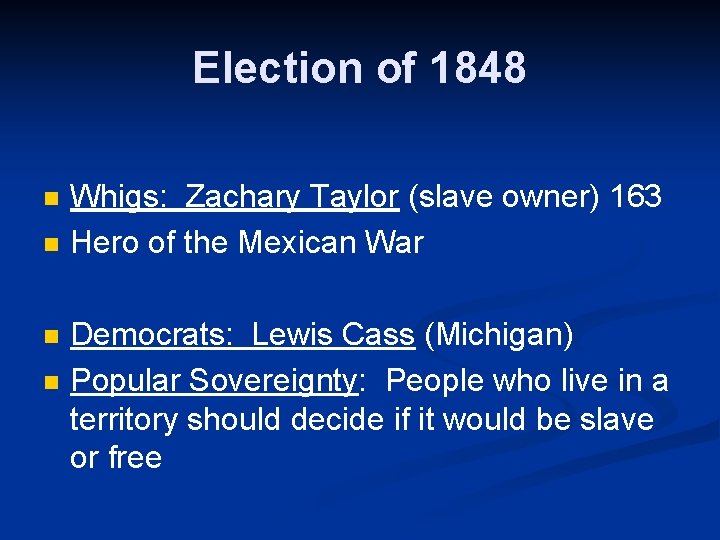 Election of 1848 n n Whigs: Zachary Taylor (slave owner) 163 Hero of the