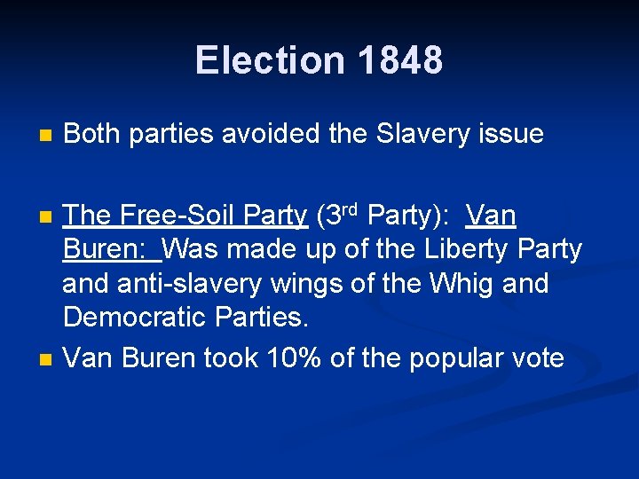 Election 1848 n Both parties avoided the Slavery issue n The Free-Soil Party (3