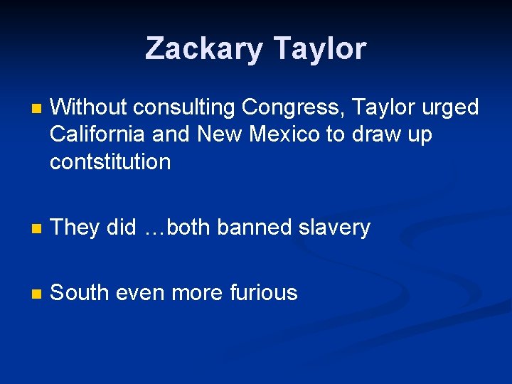 Zackary Taylor n Without consulting Congress, Taylor urged California and New Mexico to draw