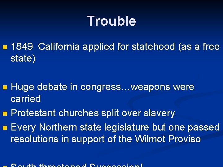 Trouble n 1849 California applied for statehood (as a free state) n Huge debate